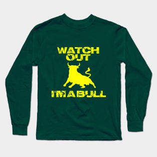Watch out I'm a bull Long Sleeve T-Shirt